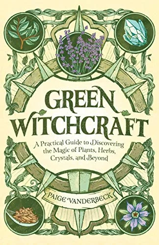 جلد Green Witchcraft: A Practical Guide to Discovering the Magic of Plants, Herbs, Crystals, and Beyond