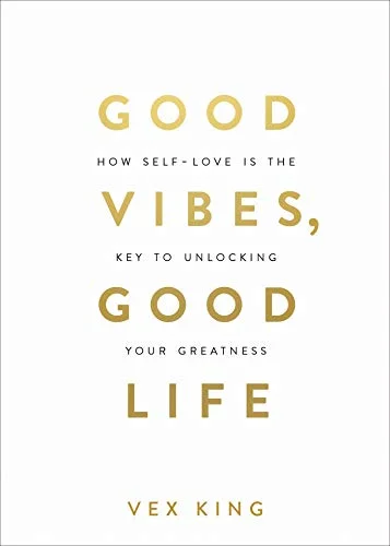 جلد Good Vibes, Good Life: How Self-Love Is the Key to Unlocking Your Greatness