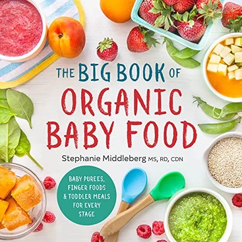 جلد The Big Book of Organic Baby Food: Baby Purées, Finger Foods, and Toddler Meals For Every Stage (Organic Foods for Baby and Toddler)