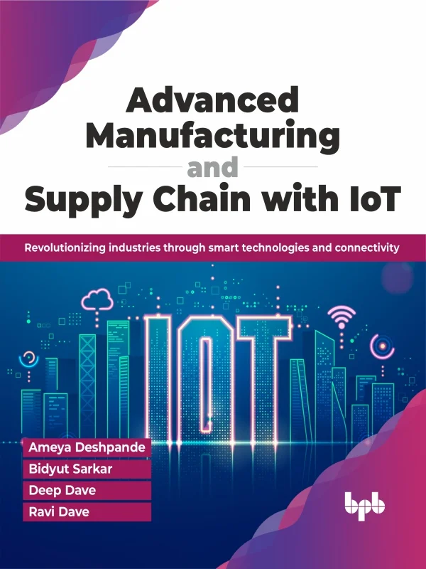 جلد تولید پیشرفته و زنجیره تامین با اینترنت اشیا ۲۰۲۴  Advanced Manufacturing and Supply Chain with IoT 2024