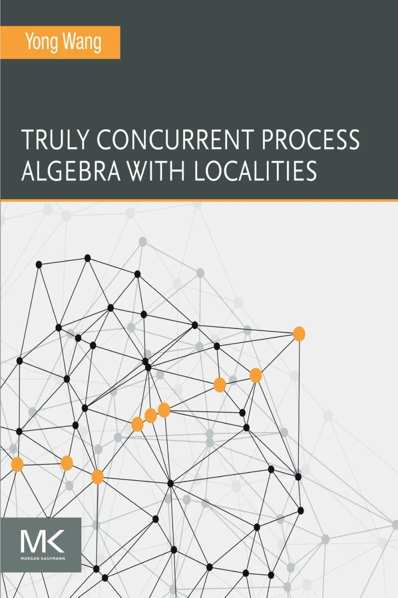 جلد جبر فرآیند همروندی واقعی با مکان‌یابی‌ها ۲۰۲۴  Truly Concurrent Process Algebra With Localities 2024