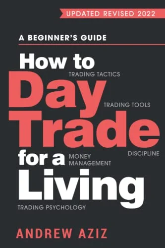 جلد How to Day Trade for a Living: A Beginner’s Guide to Trading Tools and Tactics, Money Management, Discipline and Trading Psychology (Stock Market Trading and Investing)