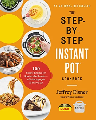 جلد The Step-by-Step Instant Pot Cookbook: 100 Simple Recipes for Spectacular Results -- with Photographs of Every Step
