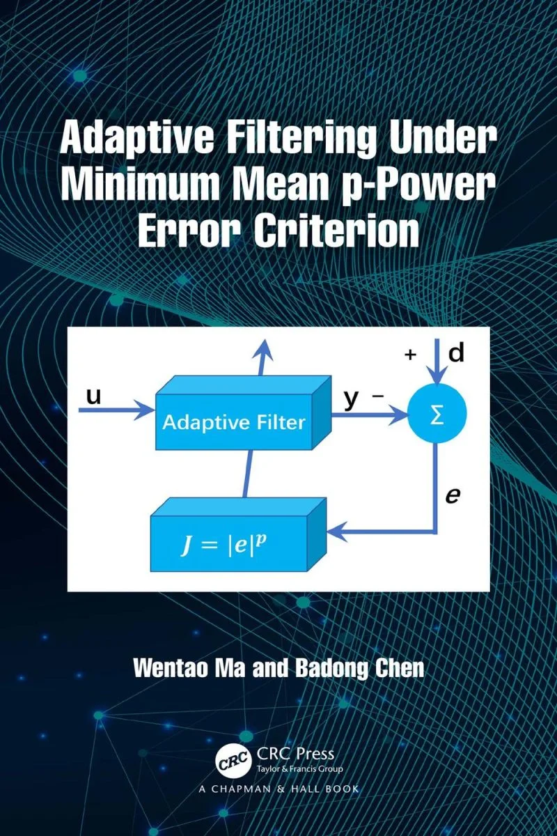 جلد فیلتر تطبیقی تحت معیار کمینه کردن خطای میانگین توان p ۲۰۲۴  Adaptive Filtering Under Minimum Mean p-Power Error Criterion 2024