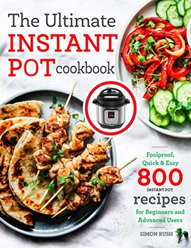 جلد The Ultimate Instant Pot cookbook: Foolproof, Quick & Easy 800 Instant Pot Recipes for Beginners and Advanced Users (Pressure Cooker Recipes)